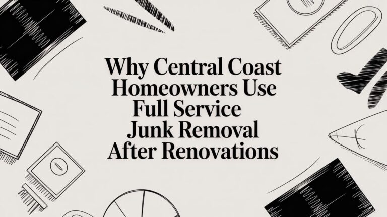 why central coast homeowners use full service junk removal after renovations junk removal